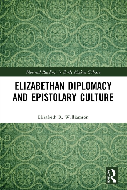 Front cover_Elizabethan Diplomacy and Epistolary Culture