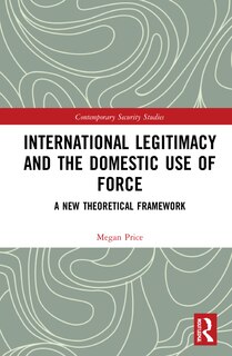 Front cover_International Legitimacy And The Domestic Use Of Force