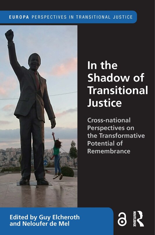 In The Shadow Of Transitional Justice: Cross-national Perspectives On The Transformative Potential Of Remembrance