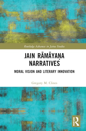 Jain RAmAyaa a Narratives: Moral Vision and Literary Innovation