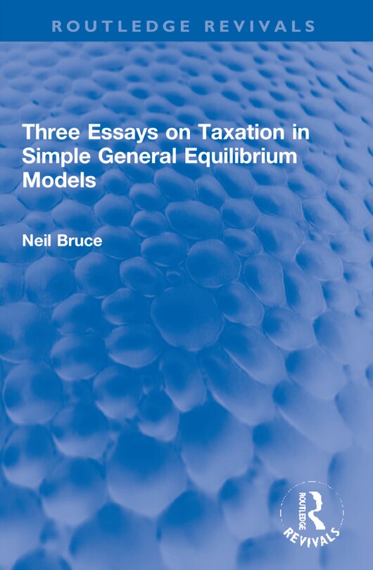 Front cover_Three Essays on Taxation in Simple General Equilibrium Models