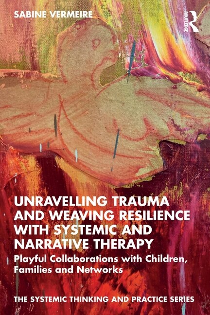 Front cover_Unravelling Trauma and Weaving Resilience with Systemic and Narrative Therapy