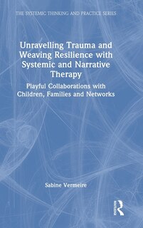 Front cover_Unravelling Trauma and Weaving Resilience with Systemic and Narrative Therapy