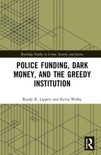 Couverture_Police Funding, Dark Money, And The Greedy Institution