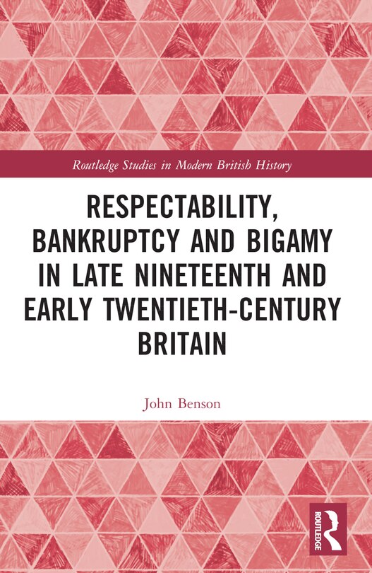 Couverture_Respectability, Bankruptcy and Bigamy in Late Nineteenth- and Early Twentieth-Century Britain