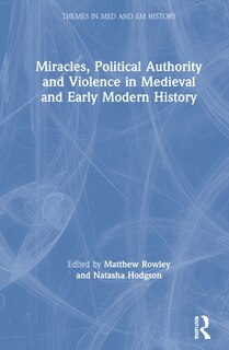 Front cover_Miracles, Political Authority And Violence In Medieval And Early Modern History