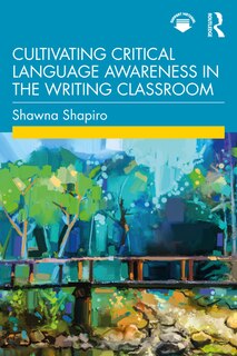 Front cover_Cultivating Critical Language Awareness In The Writing Classroom