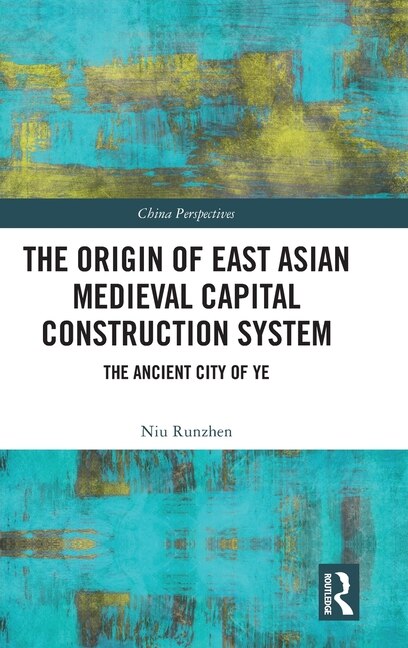 Front cover_The Origin Of East Asian Medieval Capital Construction System