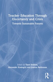 Front cover_Teacher Education Through Uncertainty And Crisis