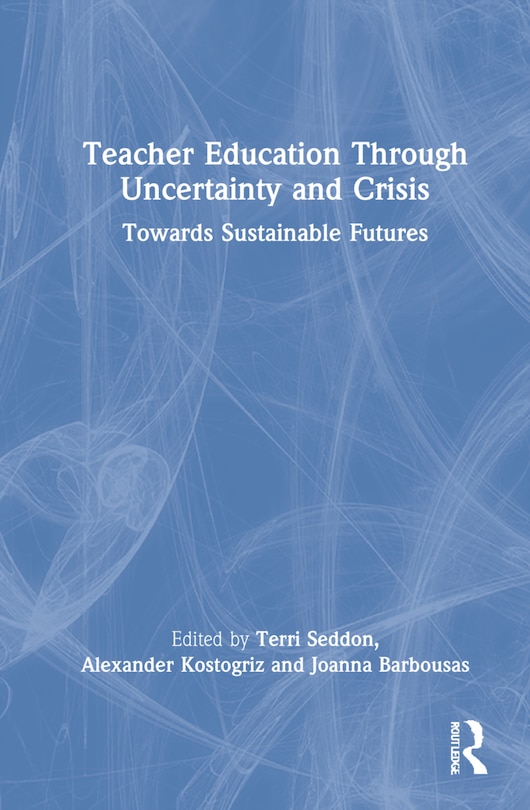 Front cover_Teacher Education Through Uncertainty And Crisis