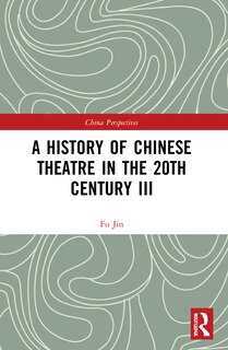 Front cover_A History of Chinese Theatre in the 20th Century III