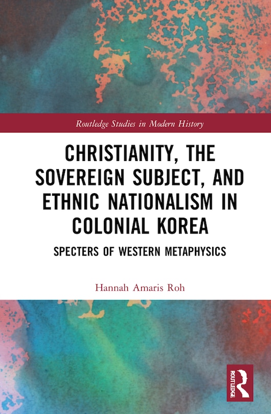 Front cover_Christianity, the Sovereign Subject, and Ethnic Nationalism in Colonial Korea