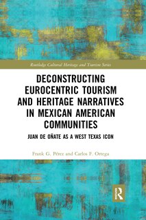 Front cover_Deconstructing Eurocentric Tourism And Heritage Narratives In Mexican American Communities