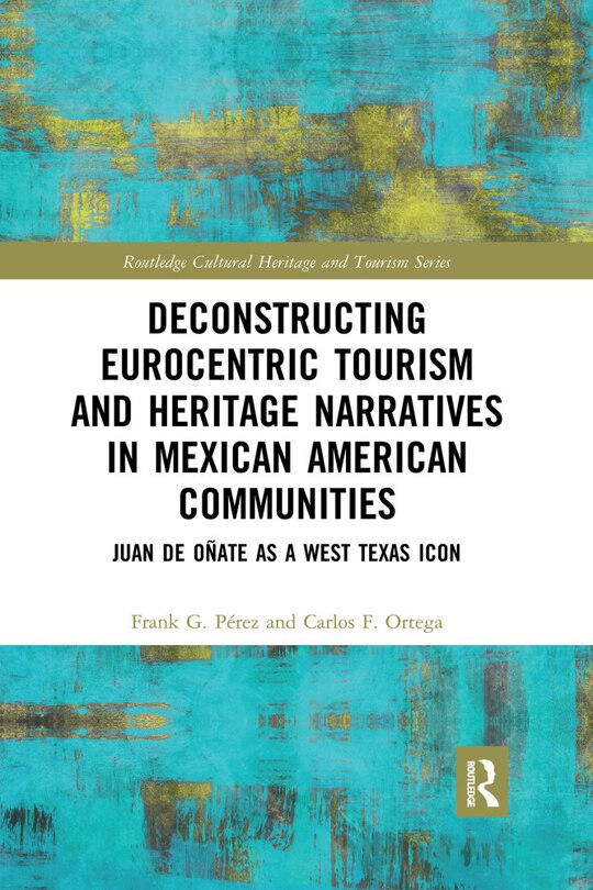 Front cover_Deconstructing Eurocentric Tourism And Heritage Narratives In Mexican American Communities