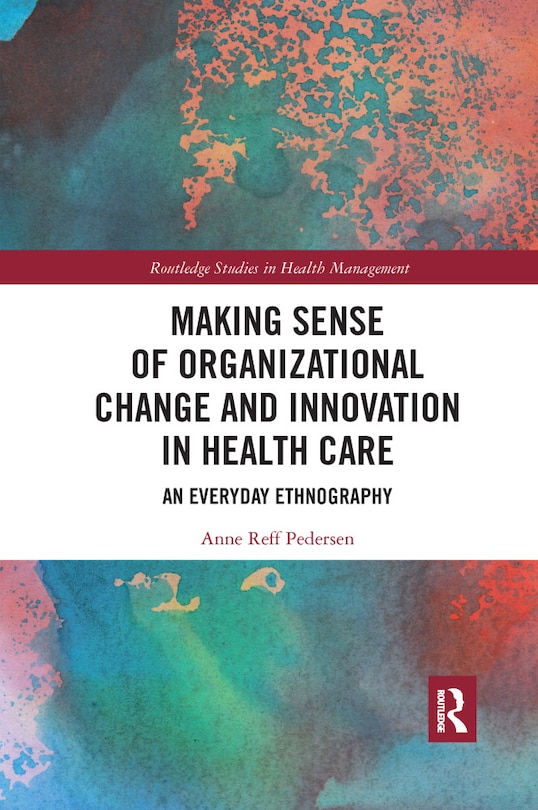 Couverture_Making Sense Of Organizational Change And Innovation In Health Care