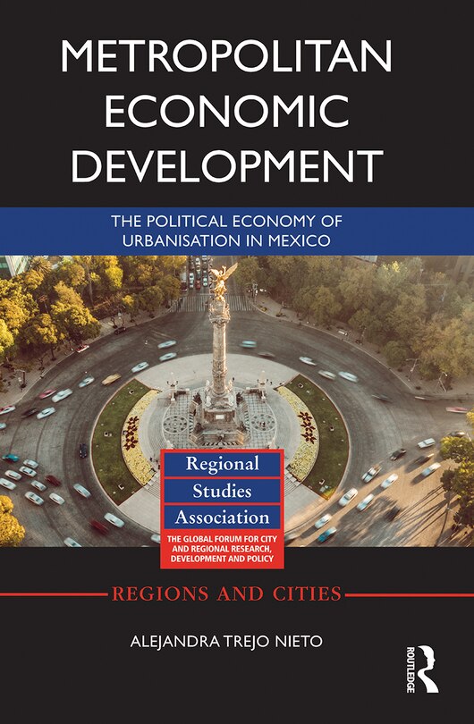 Metropolitan Economic Development: The Political Economy Of Urbanisation In Mexico