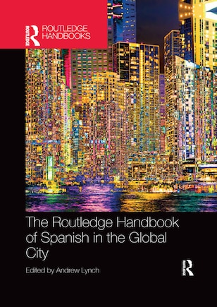 The Routledge Handbook Of Spanish In The Global City