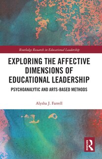 Front cover_Exploring The Affective Dimensions Of Educational Leadership