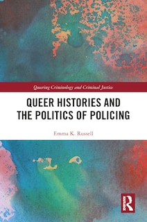 Front cover_Queer Histories And The Politics Of Policing