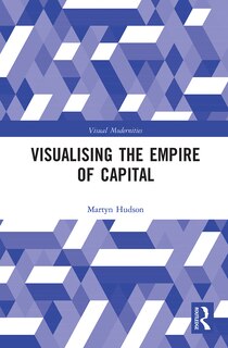 Front cover_Visualising The Empire Of Capital