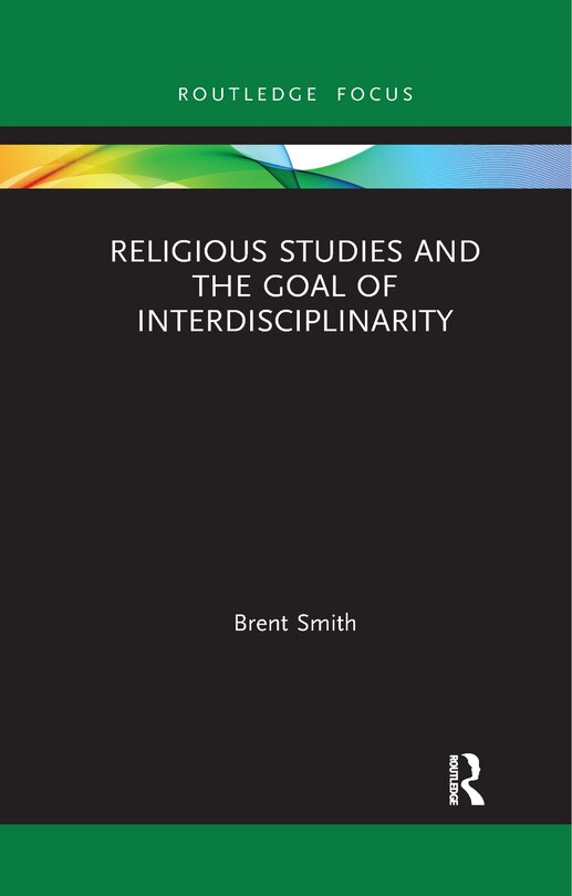 Front cover_Religious Studies and the Goal of Interdisciplinarity