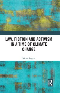 Front cover_Law, Fiction And Activism In A Time Of Climate Change