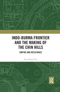 Couverture_Indo-burma Frontier And The Making Of The Chin Hills