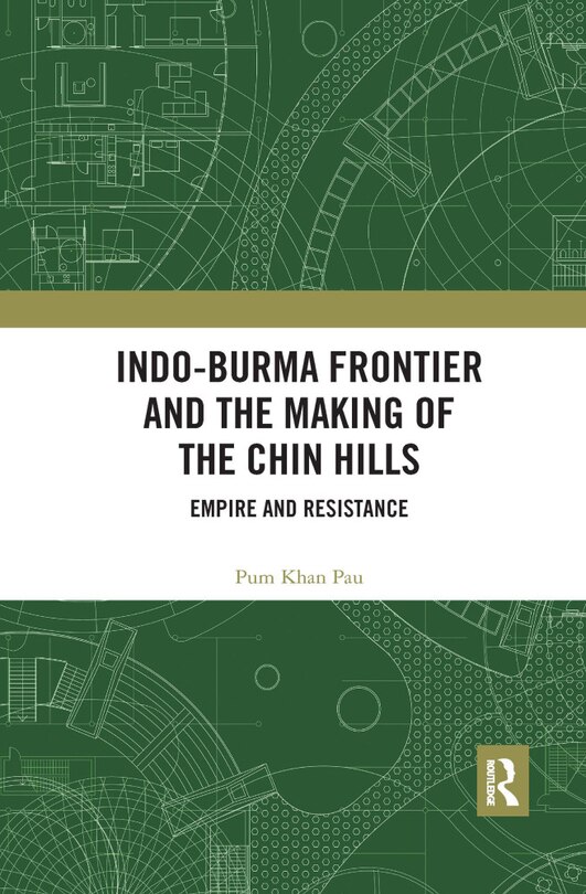 Couverture_Indo-burma Frontier And The Making Of The Chin Hills
