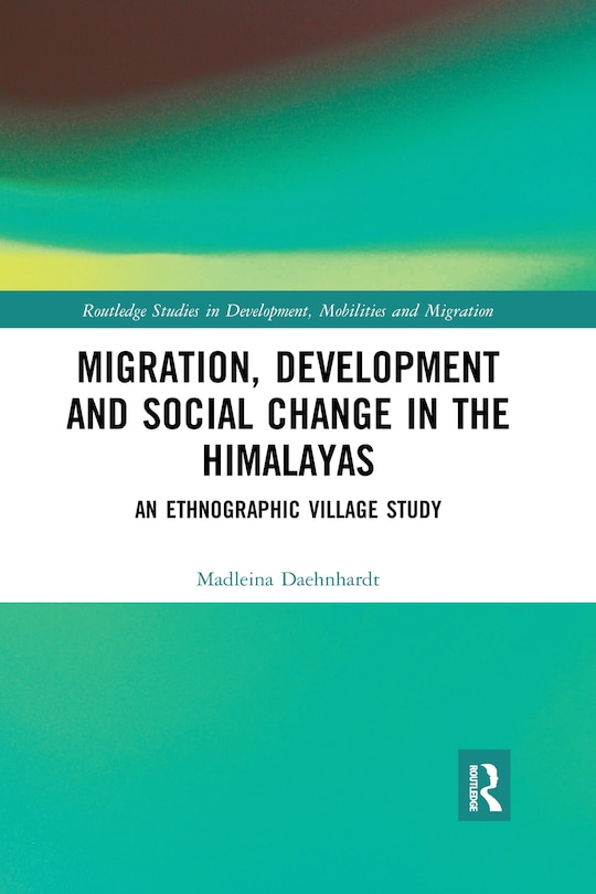Front cover_Migration, Development And Social Change In The Himalayas