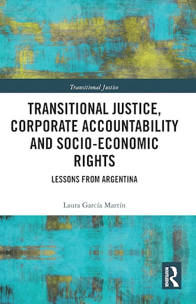 Transitional Justice, Corporate Accountability And Socio-economic Rights: Lessons From Argentina