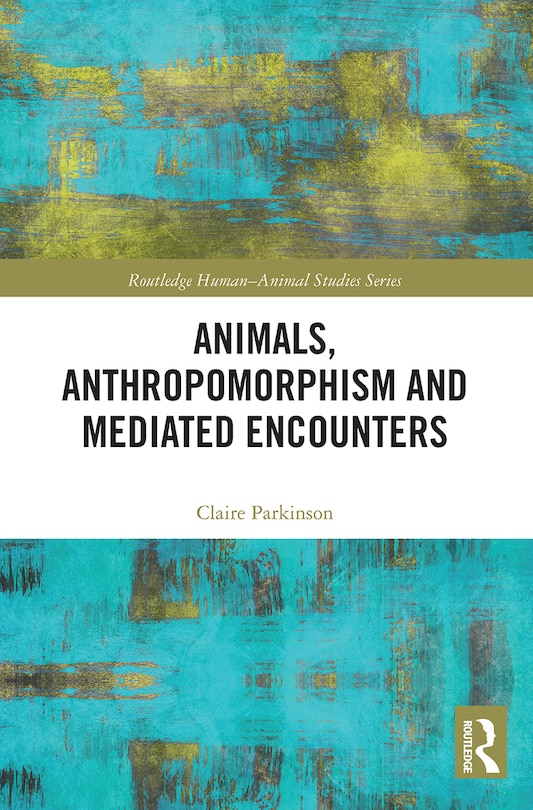 Front cover_Animals, Anthropomorphism And Mediated Encounters