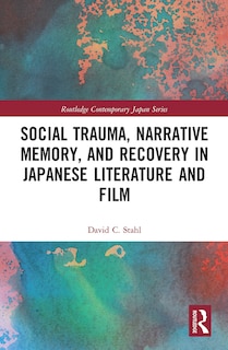 Couverture_Social Trauma, Narrative Memory, and Recovery in Japanese Literature and Film