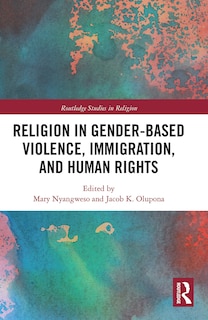 Front cover_Religion In Gender-based Violence, Immigration, And Human Rights
