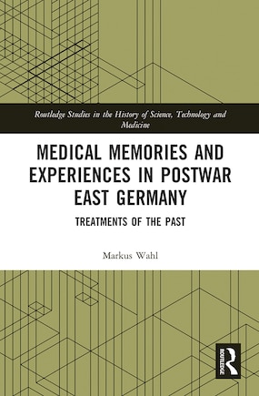 Medical Memories And Experiences In Postwar East Germany: Treatments Of The Past