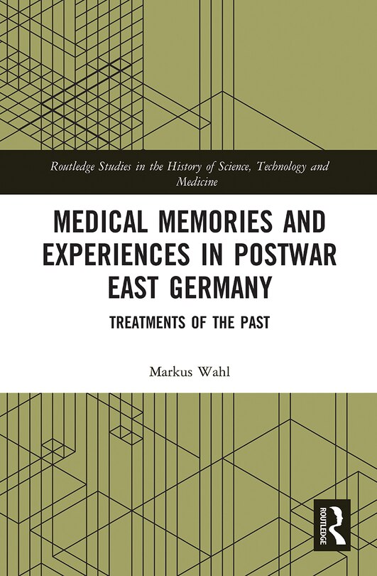 Medical Memories And Experiences In Postwar East Germany: Treatments Of The Past