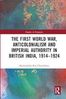 Front cover_The First World War, Anticolonialism And Imperial Authority In British India, 1914-1924