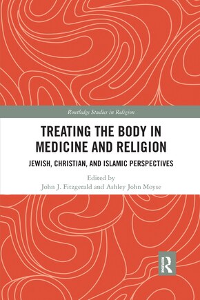 Treating The Body In Medicine And Religion: Jewish, Christian, And Islamic Perspectives