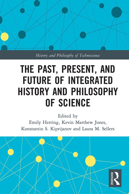 Front cover_The Past, Present, And Future Of Integrated History And Philosophy Of Science
