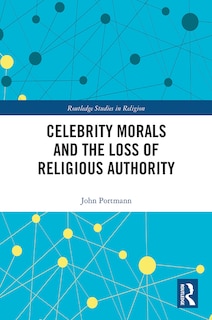 Front cover_Celebrity Morals And The Loss Of Religious Authority