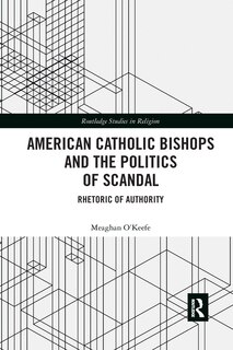 Front cover_American Catholic Bishops And The Politics Of Scandal