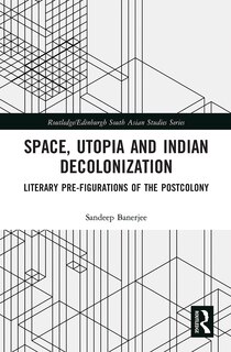 Front cover_Space, Utopia And Indian Decolonization