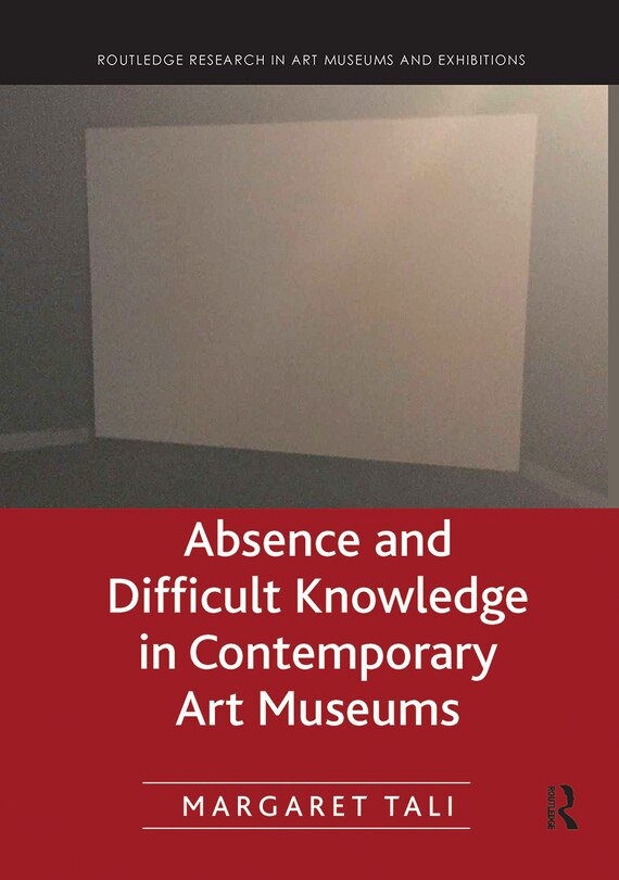 Couverture_Absence And Difficult Knowledge In Contemporary Art Museums