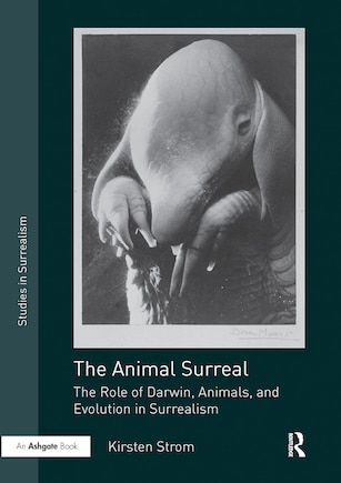 The Animal Surreal: The Role of Darwin, Animals, and Evolution in Surrealism