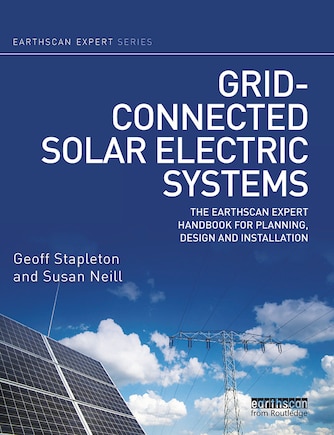 Grid-connected Solar Electric Systems: The Earthscan Expert Handbook for Planning, Design and Installation