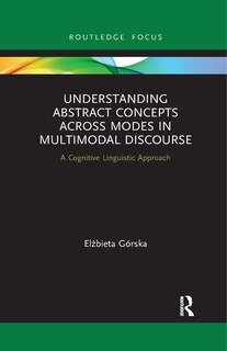 Front cover_Understanding Abstract Concepts Across Modes In Multimodal Discourse
