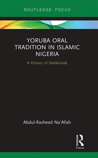 Front cover_Yoruba Oral Tradition In Islamic Nigeria