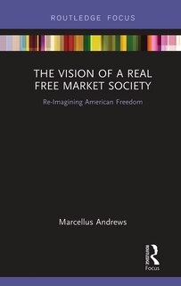 The Vision Of A Real Free Market Society: Re-imagining American Freedom