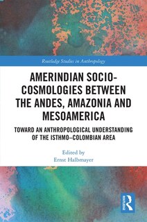Couverture_Amerindian Socio-cosmologies Between The Andes, Amazonia And Mesoamerica