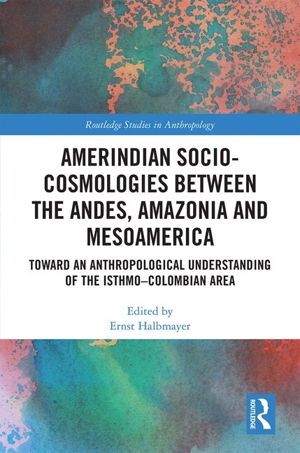 Couverture_Amerindian Socio-cosmologies Between The Andes, Amazonia And Mesoamerica