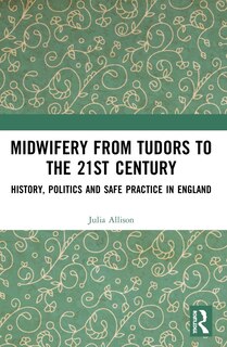 Front cover_Midwifery From The Tudors To The 21st Century
